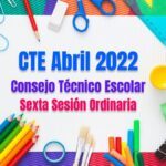 cte abril 2022 consejo tecnico escolar sexta sesion